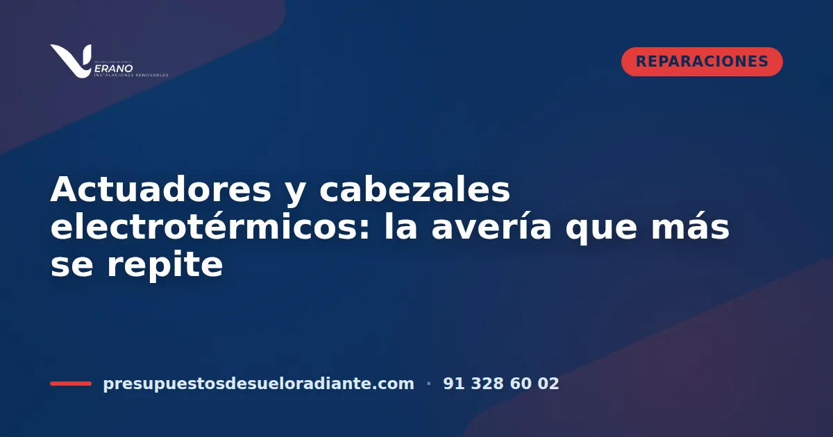 Actuadores y cabezales electrotérmicos: la avería que más se repite