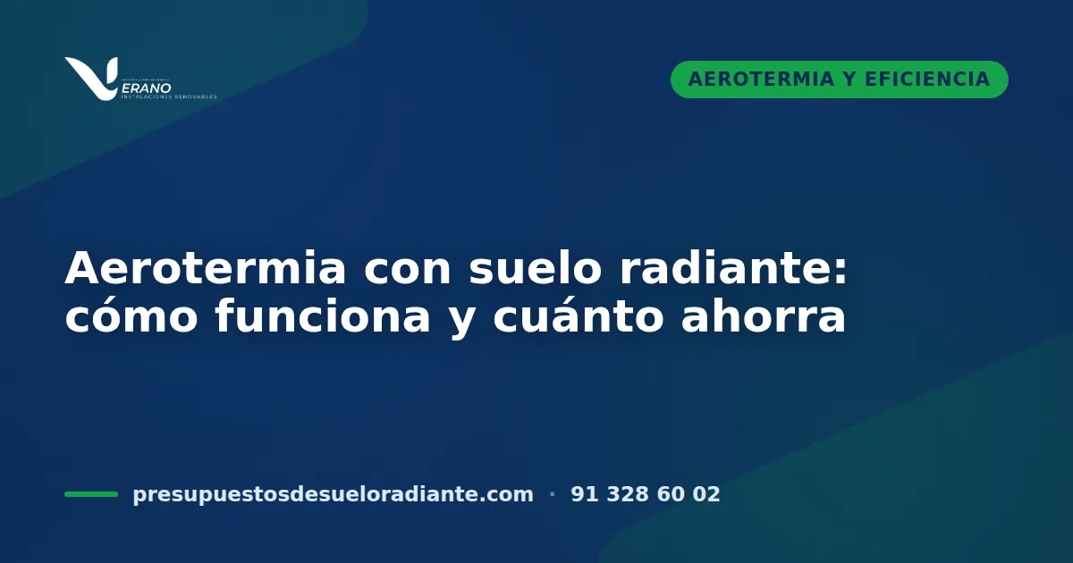 Aerotermia con suelo radiante: cómo funciona y cuánto ahorra