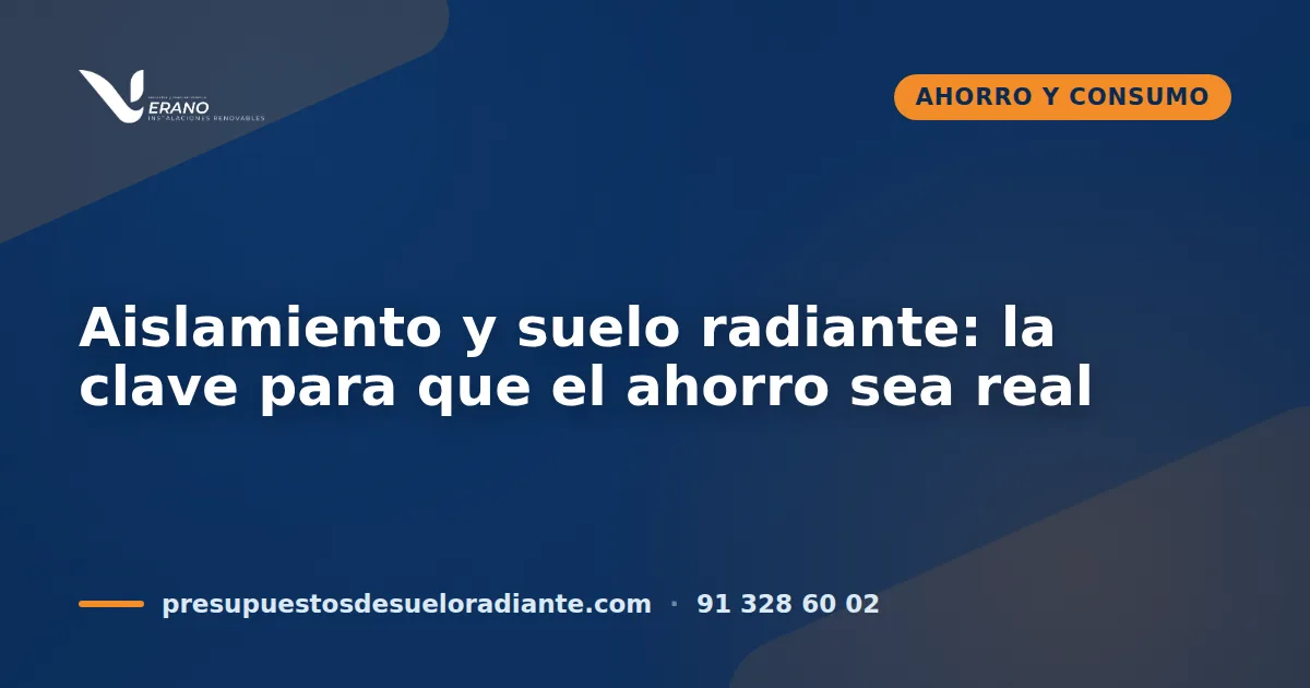 Aislamiento y suelo radiante: la clave para que el ahorro sea real