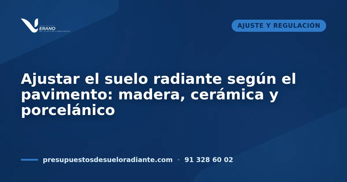 Ajustar el suelo radiante según el pavimento: madera, cerámica y porcelánico
