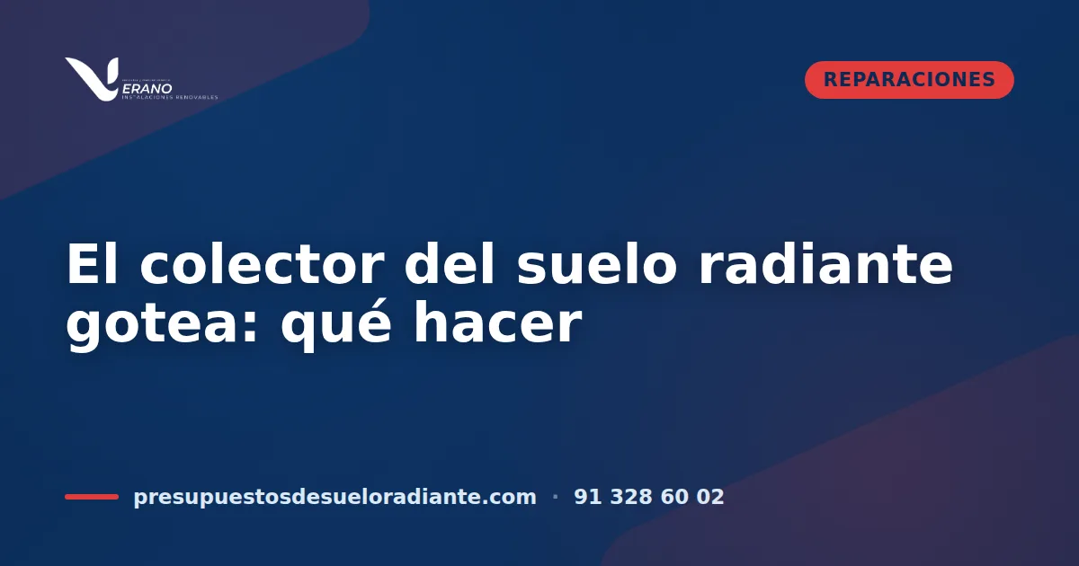 El colector del suelo radiante gotea: qué hacer