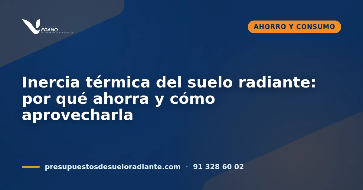 Inercia térmica del suelo radiante: por qué ahorra y cómo aprovecharla