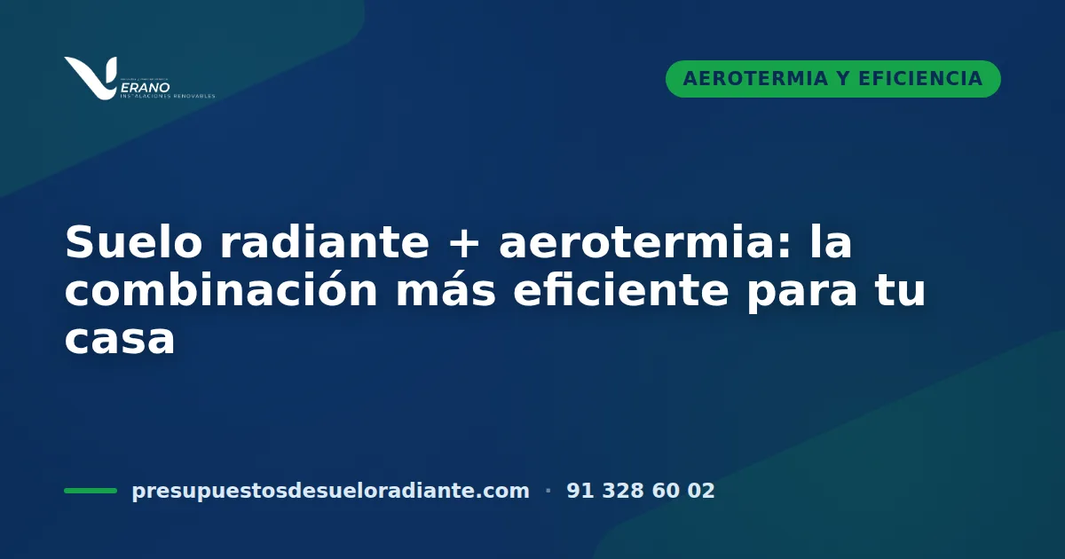 Suelo radiante + aerotermia: la combinación más eficiente para tu casa